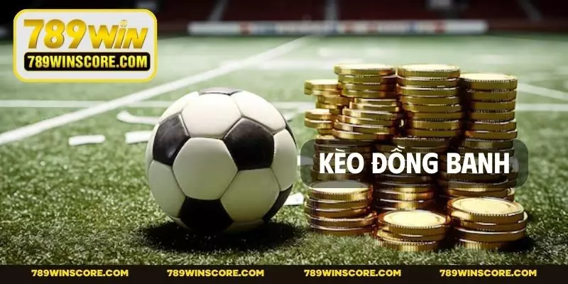 Kèo Đồng Banh - Chiến Thuật Đặt Cược Đảm Bảo Thắng Lớn