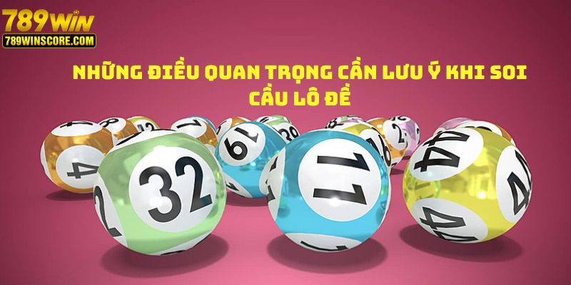 Những điều quan trọng cần lưu ý khi soi cầu lô đề