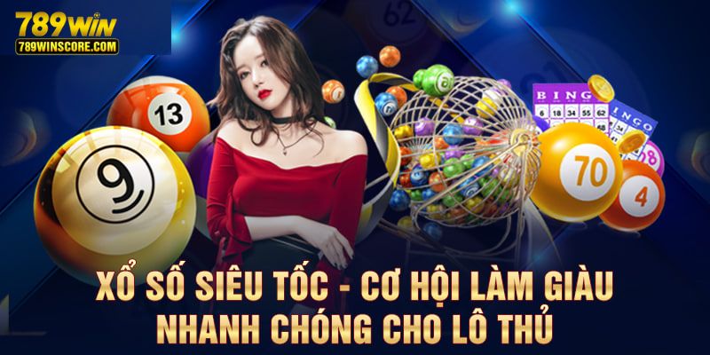Xổ số siêu tốc nơi làm giàu nhanh chóng